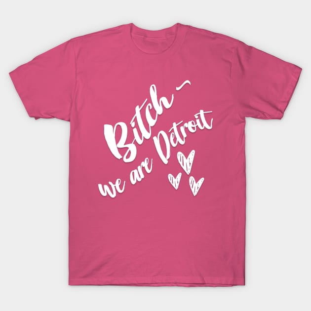 Bitch - We are Detroit //// Slogan Design T-Shirt by DankFutura